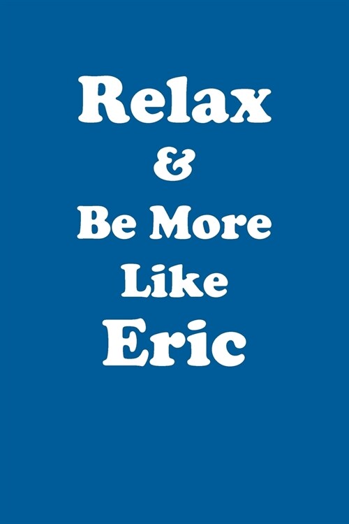 Relax & Be More Like Eric Affirmations Workbook Positive Affirmations Workbook Includes: Mentoring Questions, Guidance, Supporting You (Paperback)