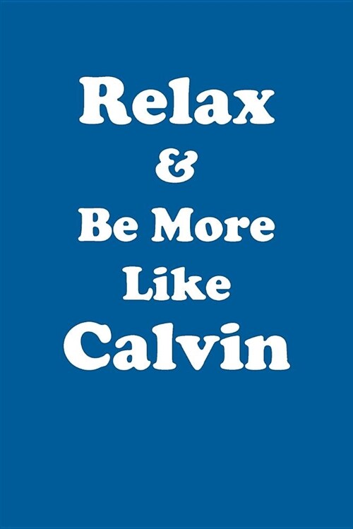 Relax & Be More Like Calvin Affirmations Workbook Positive Affirmations Workbook Includes: Mentoring Questions, Guidance, Supporting You (Paperback)