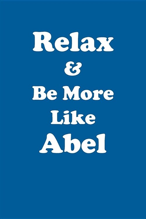 Relax & Be More Like Abel Affirmations Workbook Positive Affirmations Workbook Includes: Mentoring Questions, Guidance, Supporting You (Paperback)