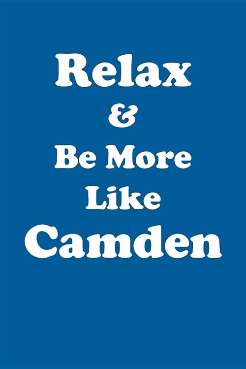 Relax & Be More Like Camden Affirmations Workbook Positive Affirmations Workbook Includes: Mentoring Questions, Guidance, Supporting You (Paperback)