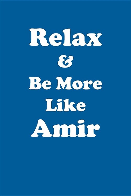 Relax & Be More Like Amir Affirmations Workbook Positive Affirmations Workbook Includes: Mentoring Questions, Guidance, Supporting You (Paperback)