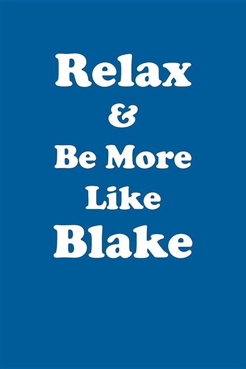 Relax & Be More Like Blake Affirmations Workbook Positive Affirmations Workbook Includes: Mentoring Questions, Guidance, Supporting You (Paperback)