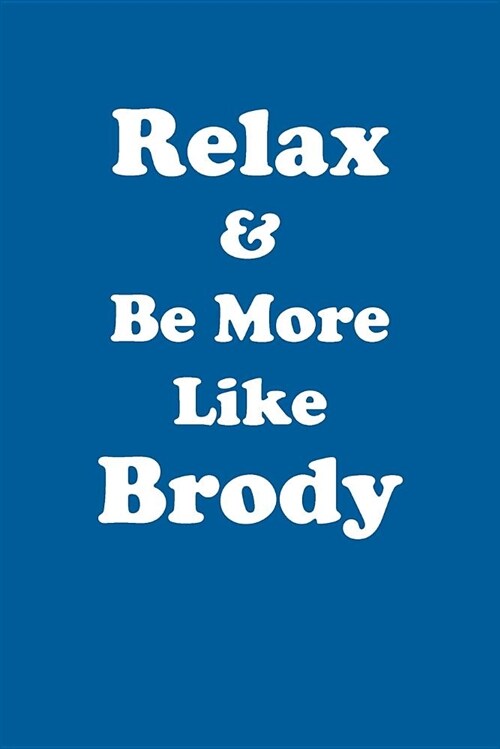 Relax & Be More Like Brody Affirmations Workbook Positive Affirmations Workbook Includes: Mentoring Questions, Guidance, Supporting You (Paperback)