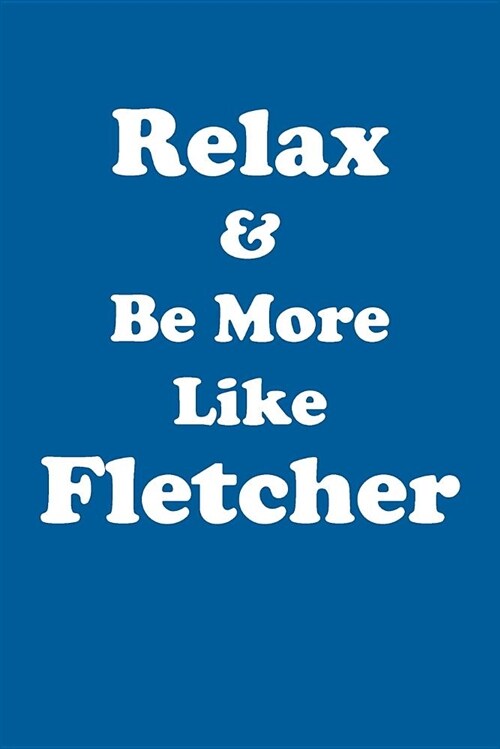 Relax & Be More Like Fletcher Affirmations Workbook Positive Affirmations Workbook Includes: Mentoring Questions, Guidance, Supporting You (Paperback)