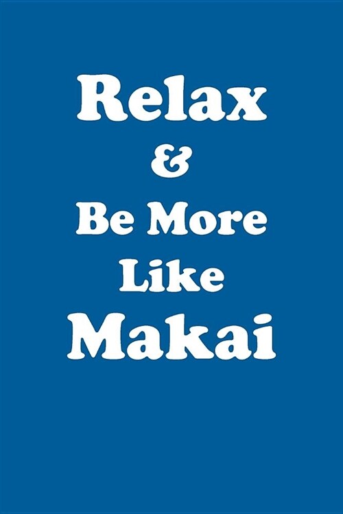 Relax & Be More Like Makai Affirmations Workbook Positive Affirmations Workbook Includes: Mentoring Questions, Guidance, Supporting You (Paperback)