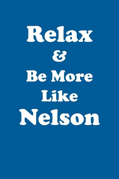 Relax & Be More Like Nelson Affirmations Workbook Positive Affirmations Workbook Includes: Mentoring Questions, Guidance, Supporting You (Paperback)