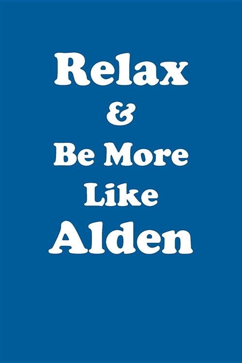 Relax & Be More Like Alden Affirmations Workbook Positive Affirmations Workbook Includes: Mentoring Questions, Guidance, Supporting You (Paperback)