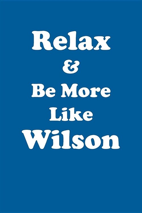 Relax & Be More Like Wilson Affirmations Workbook Positive Affirmations Workbook Includes: Mentoring Questions, Guidance, Supporting You (Paperback)