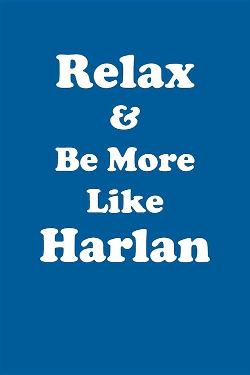 Relax & Be More Like Harlan Affirmations Workbook Positive Affirmations Workbook Includes: Mentoring Questions, Guidance, Supporting You (Paperback)