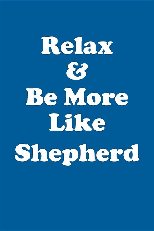 Relax & Be More Like Shepherd Affirmations Workbook Positive Affirmations Workbook Includes: Mentoring Questions, Guidance, Supporting You (Paperback)