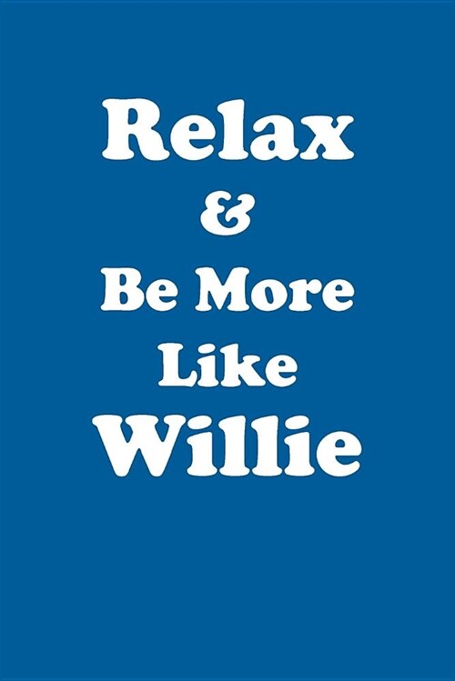 Relax & Be More Like Willie Affirmations Workbook Positive Affirmations Workbook Includes: Mentoring Questions, Guidance, Supporting You (Paperback)