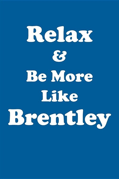 Relax & Be More Like Brentley Affirmations Workbook Positive Affirmations Workbook Includes: Mentoring Questions, Guidance, Supporting You (Paperback)