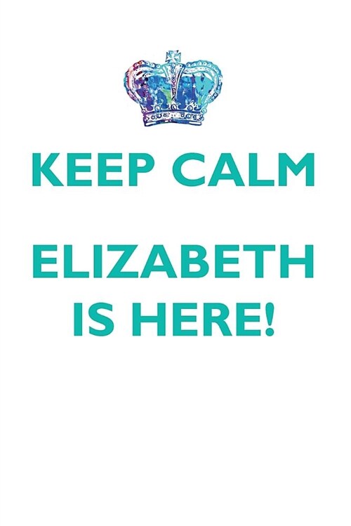 Keep Calm, Elizabeth Is Here Affirmations Workbook Positive Affirmations Workbook Includes: Mentoring Questions, Guidance, Supporting You (Paperback)