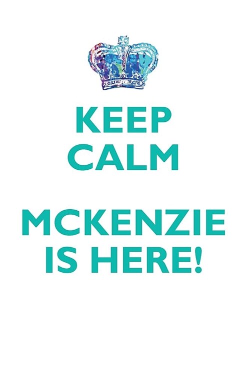 Keep Calm, McKenzie Is Here Affirmations Workbook Positive Affirmations Workbook Includes: Mentoring Questions, Guidance, Supporting You (Paperback)