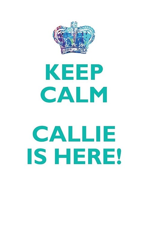 Keep Calm, Callie Is Here Affirmations Workbook Positive Affirmations Workbook Includes: Mentoring Questions, Guidance, Supporting You (Paperback)