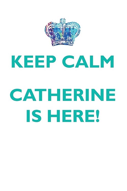 Keep Calm, Catherine Is Here Affirmations Workbook Positive Affirmations Workbook Includes: Mentoring Questions, Guidance, Supporting You (Paperback)