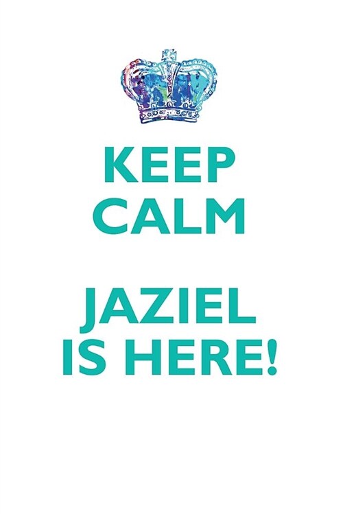 Keep Calm, Jaziel Is Here Affirmations Workbook Positive Affirmations Workbook Includes: Mentoring Questions, Guidance, Supporting You (Paperback)
