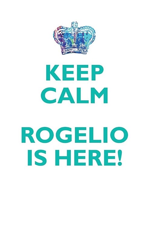 Keep Calm, Rogelio Is Here Affirmations Workbook Positive Affirmations Workbook Includes: Mentoring Questions, Guidance, Supporting You (Paperback)
