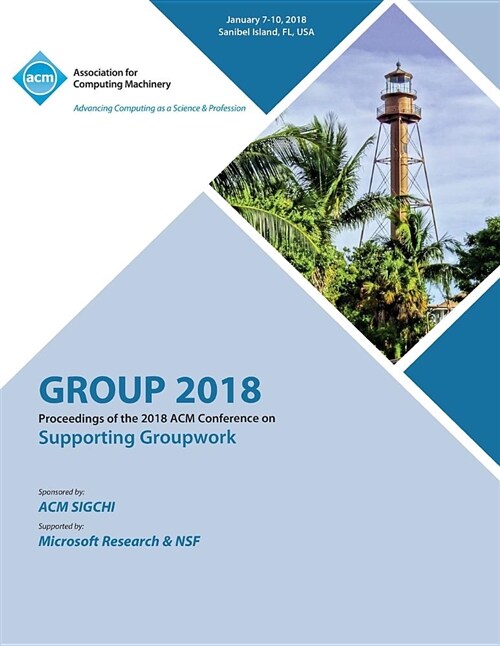 Group 18: Proceedings of the 2018 ACM Conference on Supporting Groupwork (Paperback)