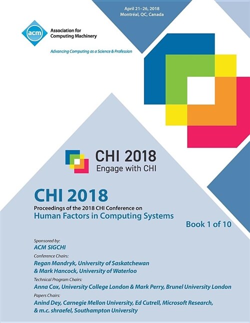 Chi 18: Proceedings of the 2018 Chi Conference on Human Factors in Computing Systems Vol 1 (Paperback)