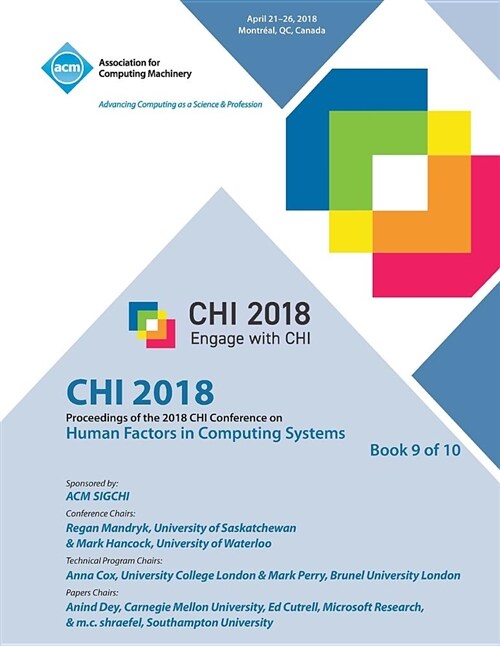 Chi 18: Proceedings of the 2018 Chi Conference on Human Factors in Computing Systems Vol 9 (Paperback)