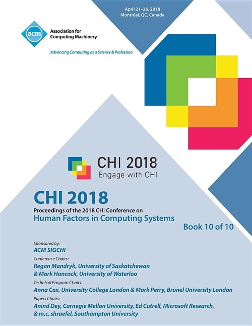 Chi 18: Proceedings of the 2018 Chi Conference on Human Factors in Computing Systems Vol 10 (Paperback)