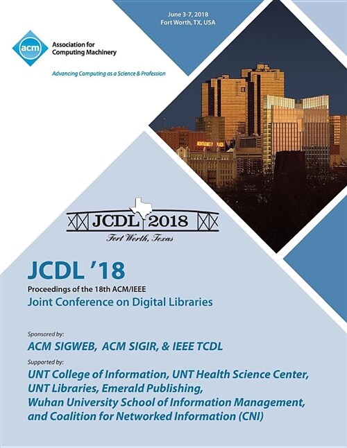 Jcdl 18: Proceedings of the 18th Acm/IEEE on Joint Conference on Digital Libraries (Paperback)