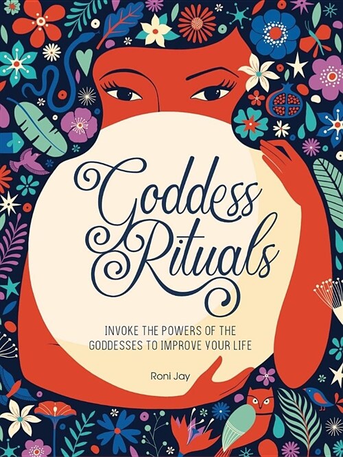 Goddess Rituals: Invoke the Powers of the Goddesses to Improve Your Life (Hardcover)
