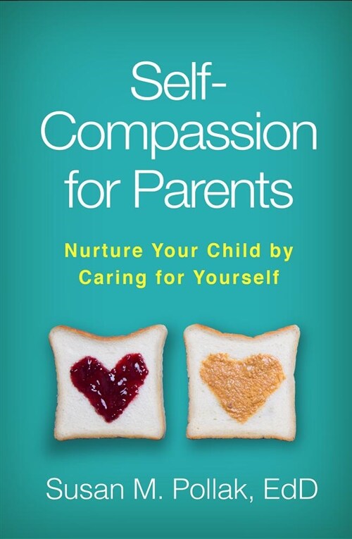 Self-Compassion for Parents: Nurture Your Child by Caring for Yourself (Paperback)