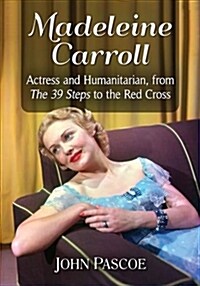 Madeleine Carroll: Actress and Humanitarian, from the 39 Steps to the Red Cross (Paperback)