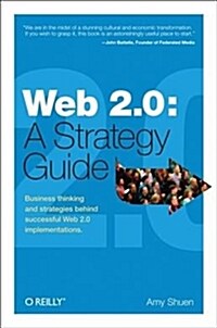 Web 2.0: A Strategy Guide: Business Thinking and Strategies Behind Successful Web 2.0 Implementations (Paperback)