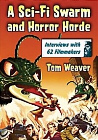 A Sci-Fi Swarm and Horror Horde: Interviews with 62 Filmmakers (Paperback)