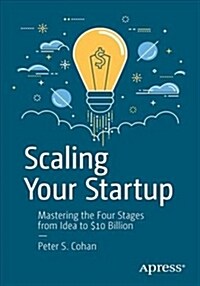 Scaling Your Startup: Mastering the Four Stages from Idea to $10 Billion (Paperback)
