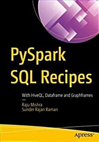 Pyspark SQL Recipes: With Hiveql, Dataframe and Graphframes (Paperback)
