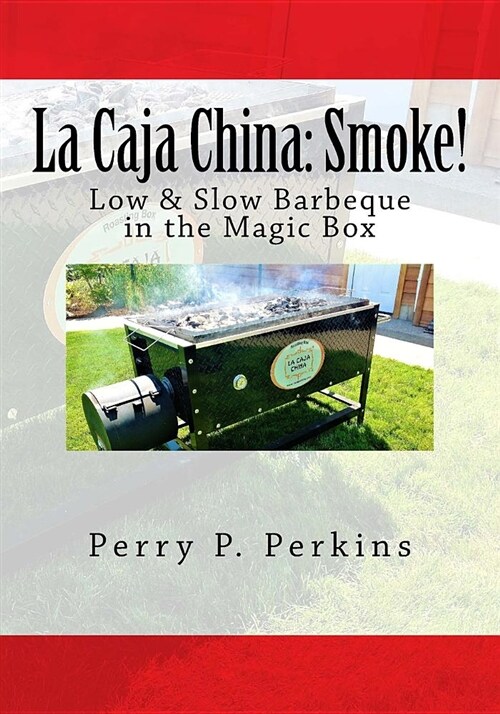 La Caja China: Smoke!: Real BBQ in the Magic Box (Paperback)