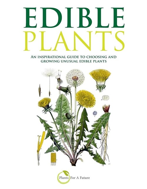 Edible Plants (B&w Version): An Inspirational Guide to Choosing and Growing Unusual Edible Plants (Paperback)