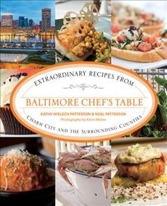 Baltimore Chefs Table: Extraordinary Recipes from Charm City and the Surrounding Counties (Paperback)