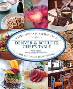 Denver & Boulder Chefs Table: Extraordinary Recipes from the Colorado Front Range (Paperback)