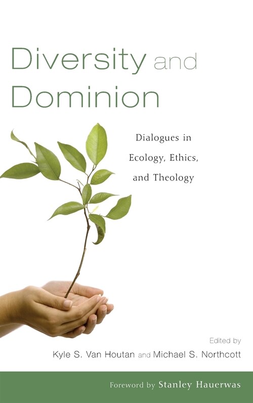 Diversity and Dominion: Dialogues in Ecology, Ethics, and Theology (Hardcover)