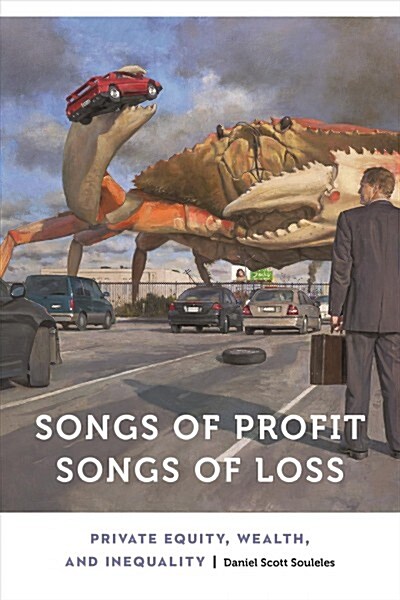 Songs of Profit, Songs of Loss: Private Equity, Wealth, and Inequality (Hardcover)