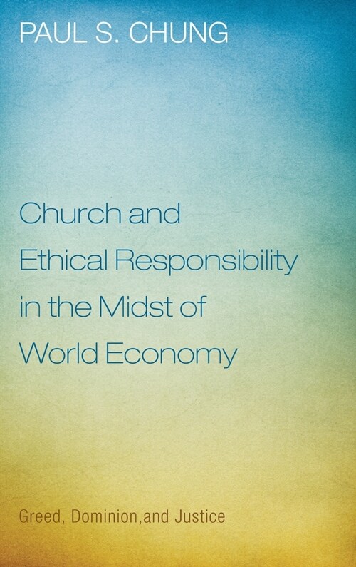 Church and Ethical Responsibility in the Midst of World Economy (Hardcover)