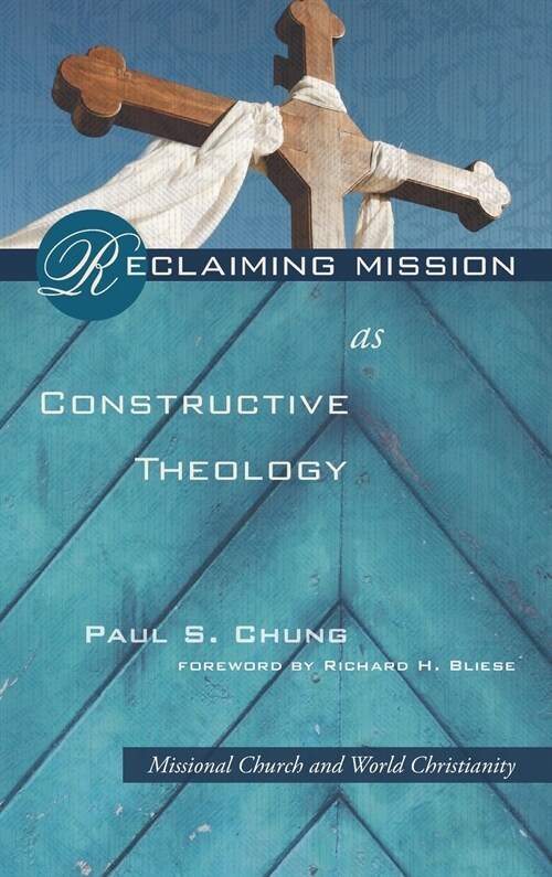 Reclaiming Mission as Constructive Theology (Hardcover)