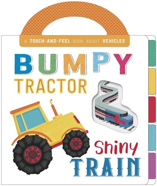 Bumpy Tractor, Shiny Train: Touch and Feel Board Book (Board Books)