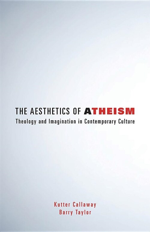 The Aesthetics of Atheism: Theology and Imagination in Contemporary Culture (Paperback)