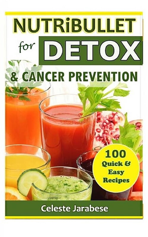 Nutribullet for Detox and Cancer Prevention (Paperback)