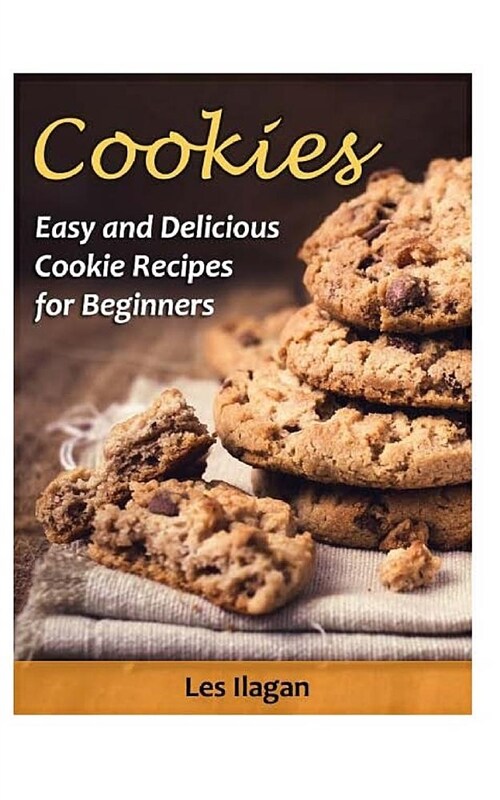 Cookies: Easy and Delicious Cookie Recipes for Beginners (Paperback)
