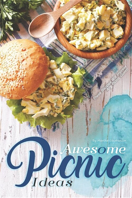 Awesome Picnic Ideas: These Recipes Will Impress Any Picnic Guest! (Paperback)