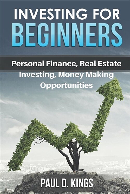 Investing for Beginners: Personal Finance, Real Estate Investing, and Money Making Opportunities (Paperback)