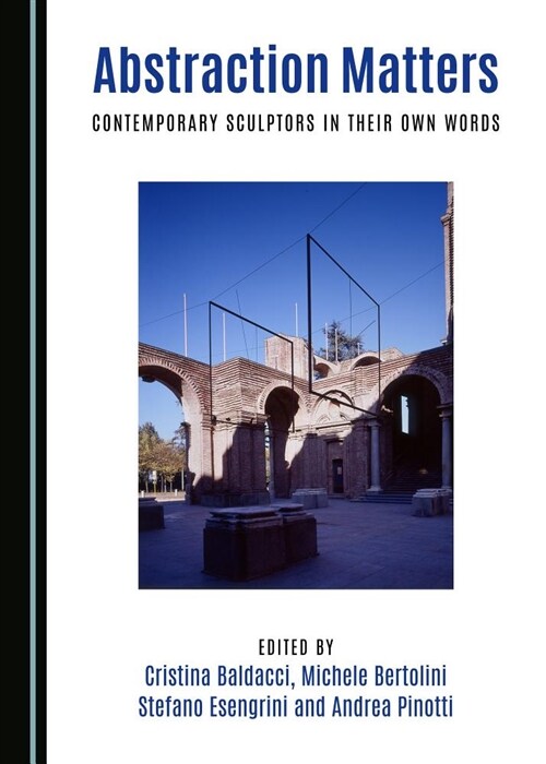 Abstraction Matters: Contemporary Sculptors in Their Own Words (Hardcover)
