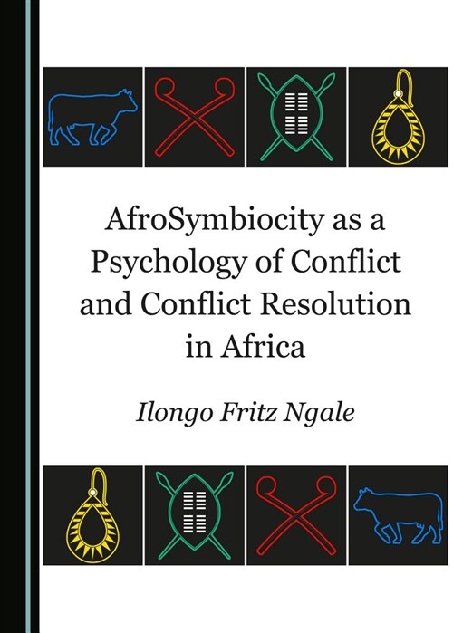 Afrosymbiocity as a Psychology of Conflict and Conflict Resolution in Africa (Hardcover)